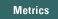 Metrics